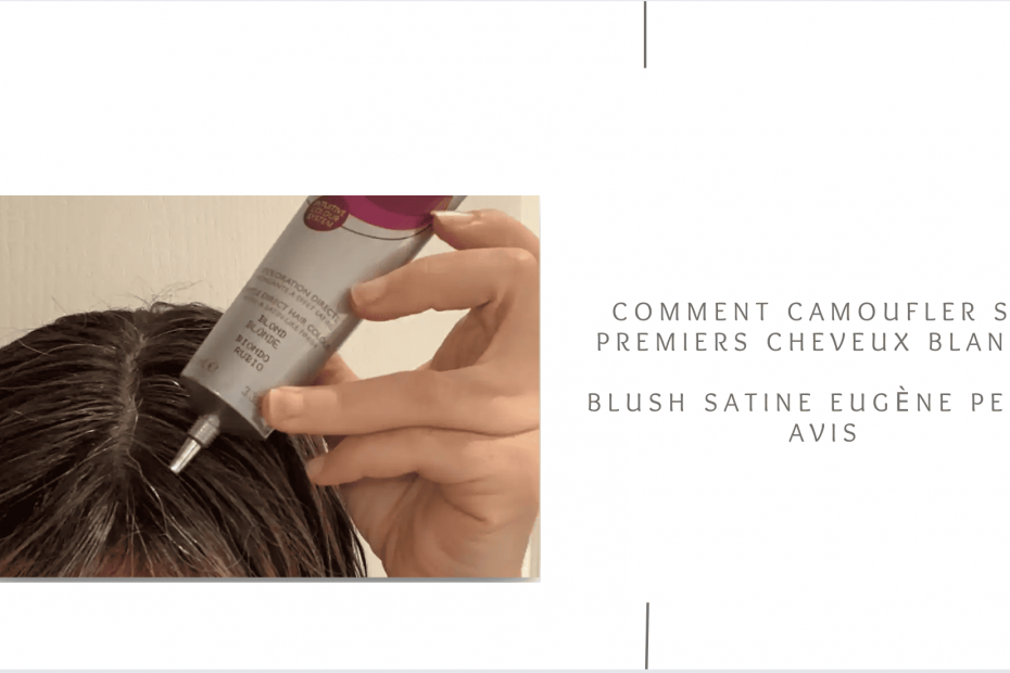 COmment camoufler ses premiers cheveux blancs? Comment camoufler ses premiers cheveux blancs? blush satine eugène perma avis