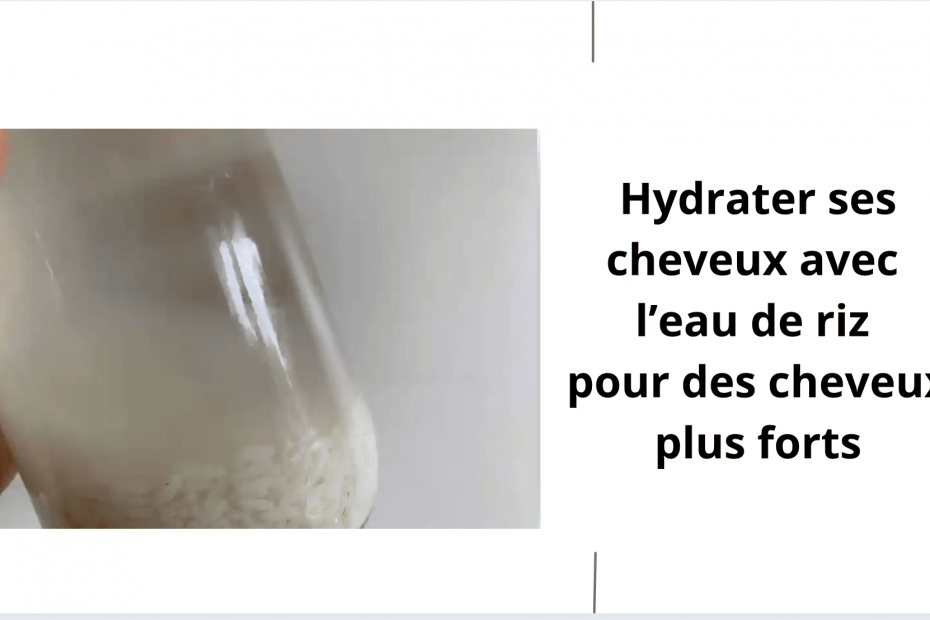 l'eau de riz pour hydrater les cheveux