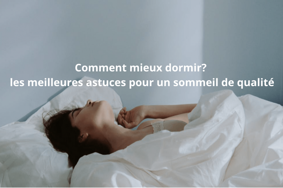 Comment mieux dormir? les meilleures astuces pour un sommeil de qualité